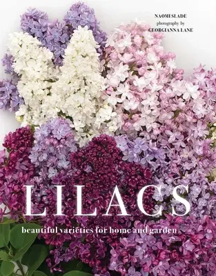 Lilas : Les variétés de lilas pour la maison et le jardin - Lilacs: Beautiful Varieties for Home and Garden