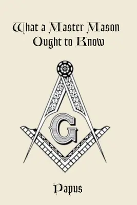 Ce qu'un Maître Maçon doit savoir - What a Master Mason Ought to Know