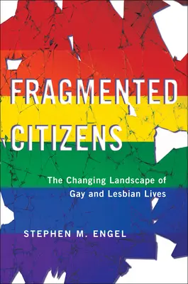 Citoyens fragmentés : Le paysage changeant de la vie des gays et lesbiennes - Fragmented Citizens: The Changing Landscape of Gay and Lesbian Lives