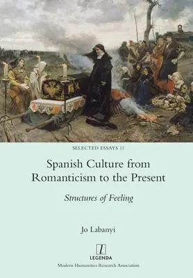 La culture espagnole du romantisme à nos jours : Structures des sentiments - Spanish Culture from Romanticism to the Present: Structures of Feeling