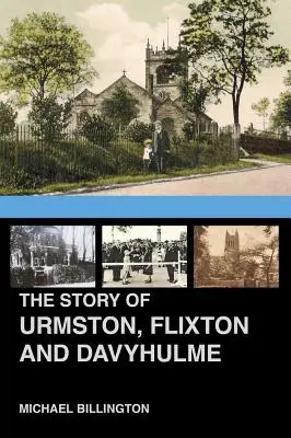 Urmston, Flixton et Davyhulme : Une nouvelle histoire des trois communes - The Urmston, Flixton and Davyhulme: A New History of the Three Townships