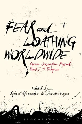 Fear and Loathing Worldwide : Le journalisme gonzo au-delà de Hunter S. Thompson - Fear and Loathing Worldwide: Gonzo Journalism Beyond Hunter S. Thompson