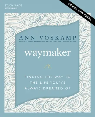 Waymaker Study Guide Plus Streaming Video : Le chemin de la vie dont vous avez toujours rêvé - Waymaker Study Guide Plus Streaming Video: Finding the Way to the Life You've Always Dreamed of