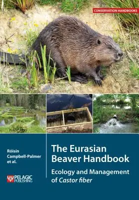 Le manuel du castor eurasien : Écologie et gestion de la fibre de ricin - The Eurasian Beaver Handbook: Ecology and Management of Castor fiber
