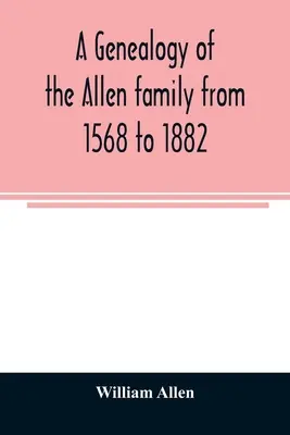 Une généalogie de la famille Allen de 1568 à 1882 - A genealogy of the Allen family from 1568 to 1882