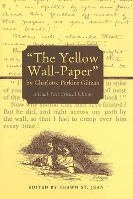 Le Papier peint jaune de Charlotte Perkins Gilman : Une édition critique en deux textes - The Yellow Wall-Paper by Charlotte Perkins Gilman: A Dual-Text Critical Edition