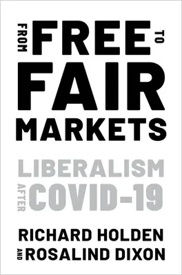 Des marchés libres aux marchés équitables : Le libéralisme après Covid - From Free to Fair Markets: Liberalism After Covid