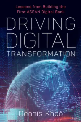 La transformation numérique en tant que moteur : Leçons tirées de la création de la première banque numérique de l'ANASE - Driving Digital Transformation: Lessons from Building the First ASEAN Digital Bank