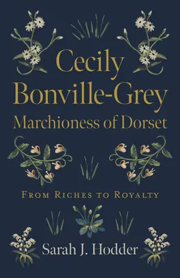 Cecily Bonville-Grey - Marquise de Dorset : De la richesse à la royauté - Cecily Bonville-Grey - Marchioness of Dorset: From Riches to Royalty