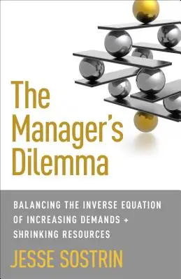 Le dilemme du manager : équilibrer l'équation inverse de l'augmentation des exigences et de la diminution des ressources - The Manager's Dilemma: Balancing the Inverse Equation of Increasing Demands and Shrinking Resources