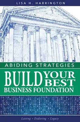 Abiding Strategies : Construire votre meilleure fondation d'entreprise - Abiding Strategies: Build Your Best Business Foundation