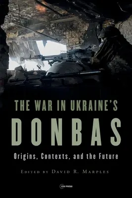 La guerre dans le Donbass ukrainien : Origines, contextes et avenir - War in Ukraine's Donbas: Origins, Contexts, and the Future