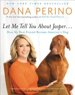 Laissez-moi vous parler de Jasper ... : Comment mon meilleur ami est devenu le chien de l'Amérique - Let Me Tell You about Jasper . . .: How My Best Friend Became America's Dog