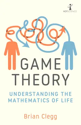 Théorie des jeux : Comprendre les mathématiques de la vie - Game Theory: Understanding the Mathematics of Life