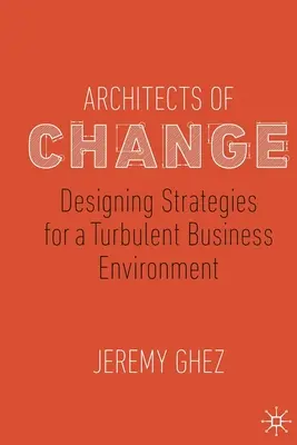 Architectes du changement : Concevoir des stratégies pour un environnement commercial turbulent - Architects of Change: Designing Strategies for a Turbulent Business Environment