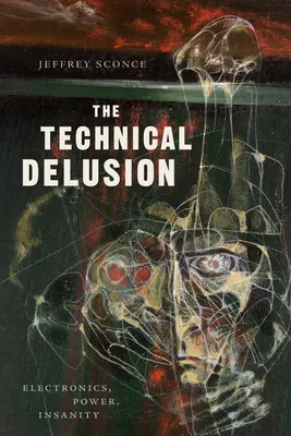L'illusion technique : Électronique, puissance, folie - The Technical Delusion: Electronics, Power, Insanity