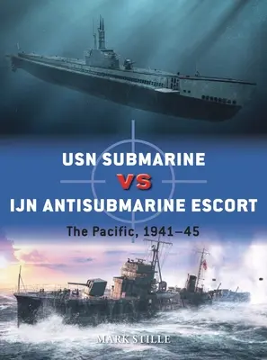 Sous-marins de l'USN contre escorte anti-sous-marine japonaise : Le Pacifique, 1941-45 - USN Submarine Vs Ijn Antisubmarine Escort: The Pacific, 1941-45