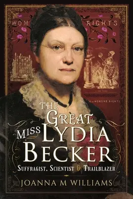 La grande Lydia Becker : suffragette, scientifique et pionnière - The Great Miss Lydia Becker: Suffragist, Scientist and Trailblazer
