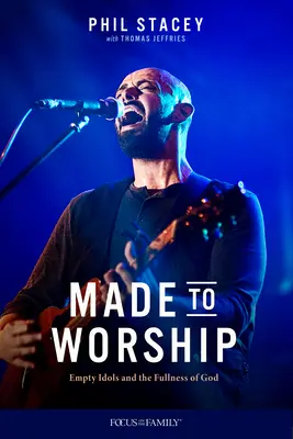 Made to Worship : Idoles vides et plénitude de Dieu - Made to Worship: Empty Idols and the Fullness of God