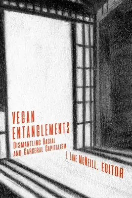 Les enchevêtrements végétaliens : Démanteler le capitalisme racial et carcéral - Vegan Entanglements: Dismantling Racial and Carceral Capitalism