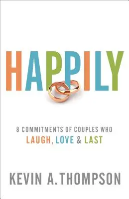 Le bonheur : 8 engagements de couples qui rient, s'aiment et durent - Happily: 8 Commitments of Couples Who Laugh, Love & Last