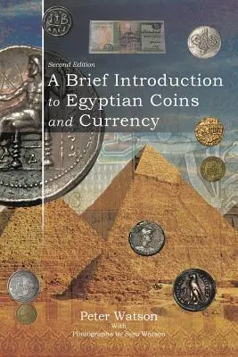 Brève introduction aux pièces et monnaies égyptiennes : Deuxième édition - A Brief Introduction to Egyptian Coins and Currency: Second Edition