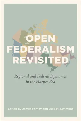 Le fédéralisme ouvert revisité : Dynamiques régionales et fédérales à l'ère Harper - Open Federalism Revisited: Regional and Federal Dynamics in the Harper Era