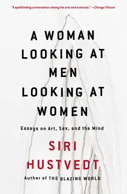 Une femme qui regarde des hommes qui regardent des femmes : Essais sur l'art, le sexe et l'esprit - A Woman Looking at Men Looking at Women: Essays on Art, Sex, and the Mind