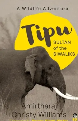 Tipu, sultan des Siwaliks : une aventure sauvage - Tipu, Sultan of the Siwaliks a Wildlife Adventure