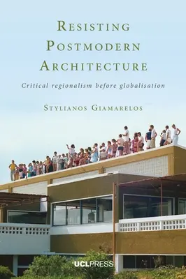 Résister à l'architecture postmoderne : Le régionalisme critique avant la mondialisation - Resisting Postmodern Architecture: Critical Regionalism Before Globalisation