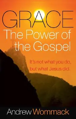 La grâce, la puissance de l'Évangile : Ce n'est pas ce que vous faites, mais ce que Jésus a fait. - Grace, the Power of the Gospel: It's Not What You Do, But What Jesus Did