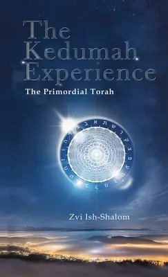 L'expérience de Kedumah : La Torah primordiale - The Kedumah Experience: The Primordial Torah