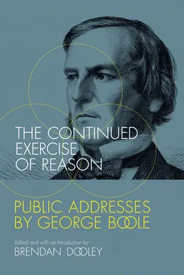 L'exercice continu de la raison : Discours publics de George Boole - The Continued Exercise of Reason: Public Addresses by George Boole