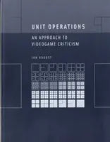 Unit Operations : Une approche de la critique des jeux vidéo - Unit Operations: An Approach to Videogame Criticism
