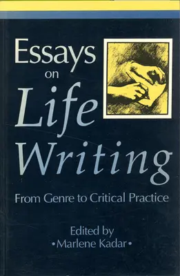 Essais sur l'écriture de vie : Du genre à la pratique critique (révisé) - Essays on Life Writing: From Genre to Critical Practice (Revised)