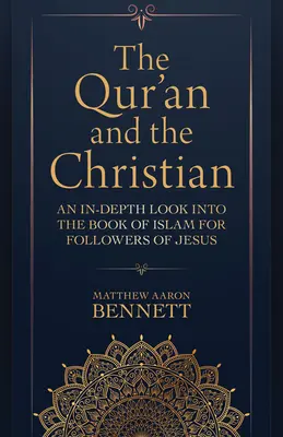 Le Coran et le chrétien : Un regard approfondi sur le livre de l'Islam pour les disciples de Jésus - The Qur'an and the Christian: An In-Depth Look Into the Book of Islam for Followers of Jesus
