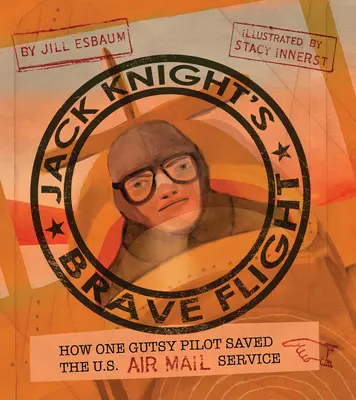 Le vol courageux de Jack Knight : comment un pilote courageux a sauvé le service postal aérien américain - Jack Knight's Brave Flight: How One Gutsy Pilot Saved the US Air Mail Service