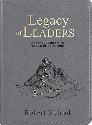 L'héritage des leaders : Un voyage de 40 jours avec les hommes de la Parole de Dieu - Legacy of Leaders: A 40-Day Journey with the Men of God's Word