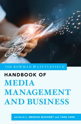 Le manuel Rowman & Littlefield de gestion des médias et des affaires - The Rowman & Littlefield Handbook of Media Management and Business