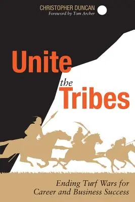 Unite the Tribes : Mettre fin aux guerres de territoire pour réussir sa carrière et son entreprise - Unite the Tribes: Ending Turf Wars for Career and Business Success
