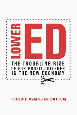 Lower Ed : La montée inquiétante des universités à but lucratif dans la nouvelle économie - Lower Ed: The Troubling Rise of For-Profit Colleges in the New Economy