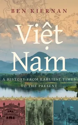 Le Viêt Nam : Une histoire des temps les plus reculés à nos jours - Viet Nam: A History from Earliest Times to the Present