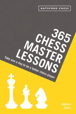 365 leçons de maître d'échecs : Prenez-en une par jour pour devenir un meilleur joueur d'échecs - 365 Chess Master Lessons: Take One a Day to Be a Better Chess Player