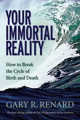 Votre réalité immortelle : Comment briser le cycle de la naissance et de la mort - Your Immortal Reality: How to Break the Cycle of Birth and Death