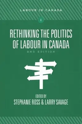 Repenser la politique du travail au Canada, 2e éd. - Rethinking the Politics of Labour in Canada, 2nd Ed.