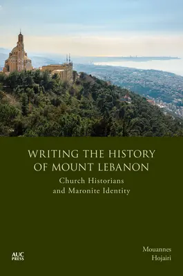 Écrire l'histoire du Mont-Liban : Les historiens de l'Église et l'identité maronite - Writing the History of Mount Lebanon: Church Historians and Maronite Identity