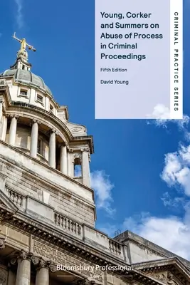 Young, Corker et Summers sur l'abus de procédure dans les procédures pénales - Young, Corker and Summers on Abuse of Process in Criminal Proceedings