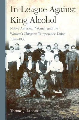 En ligue contre l'alcool roi : Les femmes amérindiennes et la Woman's Christian Temperance Union, 1874-1933 - In League Against King Alcohol: Native American Women and the Woman's Christian Temperance Union, 1874-1933