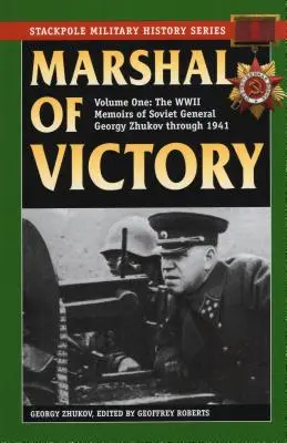 Le maréchal de la victoire : Les mémoires du général soviétique Gueorgui Joukov pendant la Seconde Guerre mondiale jusqu'en 1941 - Marshal of Victory: The WWII Memoirs of Soviet General Georgy Zhukov Through 1941