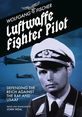 Pilote de chasse de la Luftwaffe : Défendre le Reich contre la RAF et l'Usaaf - Luftwaffe Fighter Pilot: Defending the Reich Against the RAF and Usaaf